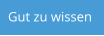 Gut zu wissen