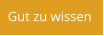 Gut zu wissen